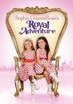 Watch Sophia Grace & Rosie\'s Royal Adventure Viooz