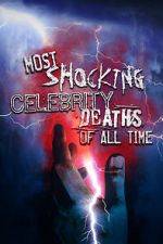 Watch Most Shocking Celebrity Deaths of All Time Online Viooz