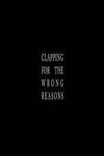 Watch Clapping for the Wrong Reasons Viooz