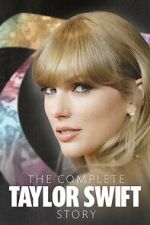 Watch The Complete Taylor Swift Story Viooz