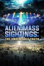 Watch Alien Mass Sightings: The Undeniable Truth Viooz