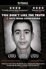 Watch You Dont Like the Truth 4 Days Inside Guantanamo Viooz