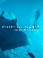 Watch Perpetual Planet: Heroes of the Oceans Viooz