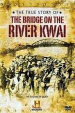 Watch The True Story of the Bridge on the River Kwai Viooz