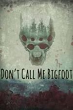Watch Don\'t Call Me Bigfoot Viooz