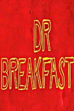 Watch Dr Breakfast Viooz