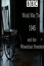 Watch World War Two: 1945 & the Wheelchair President Viooz