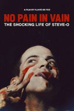 Watch No Pain in Vain: The Shocking Life of Steve-O Viooz