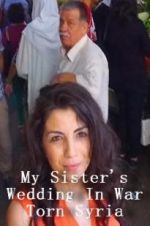Watch My Sister\'s Wedding In War Torn Syria Viooz