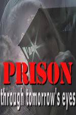 Watch Prison Through Tomorrows Eyes Viooz