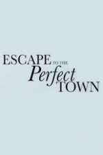 Watch Escape to the Perfect Town Viooz