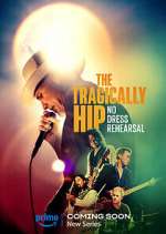 Watch The Tragically Hip: No Dress Rehearsal Viooz