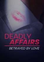 Watch Deadly Affairs: Betrayed by Love Viooz