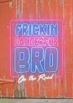 Watch Frickin Dangerous Bro... On the Road Viooz