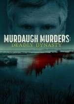 Watch Murdaugh Murders: Deadly Dynasty Viooz