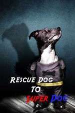 Watch Rescue Dog to Super Dog Viooz