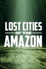 Watch Lost Cities of the Amazon Viooz