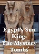Watch Egypt's Sun King: The Mystery Tombs Viooz