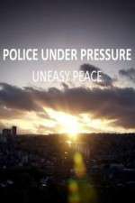 Watch Police Under Pressure - Uneasy Peace Viooz